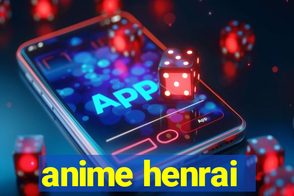 anime henrai